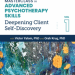 Masterclass in Advanced Psychotherapy Skills, Volume 1: Deepening Client Self-Discovery