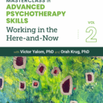 Masterclass in Advanced Psychotherapy Skills, Volume 2: Working in the Here-and-Now