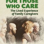 For Those Who Care: The Lived Experience of Family Caregivers