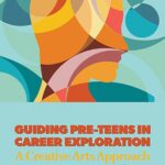 Guiding Pre-Teens in Career Exploration: A Creative Arts Approach