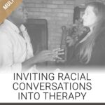Inviting Racial Conversations into Therapy