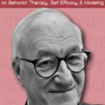 Albert Bandura on Behavior Therapy, Self Efficacy & Modeling