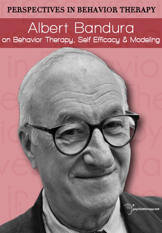 Albert Bandura on Behavior Therapy, Self Efficacy & Modeling
