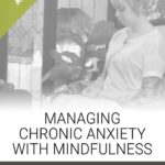 Managing Chronic Anxiety with Mindfulness