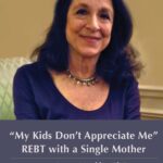 My Kids Dont Appreciate Me : REBT with a Single Mother
