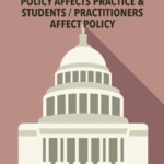 Policy Affects Practice & Students/Practitioners Affect Policy