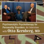 Psychoanalytic Psychotherapy for Personality Disorders: An Interview with Otto Kernberg, MD