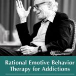 Rational Emotive Behavior Therapy for Addictions
