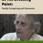 At The Breaking Point: Family Caregiving and Dementia