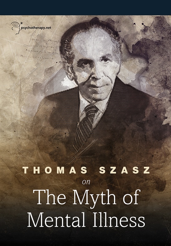 Thomas Szasz on The Myth of Mental Illness