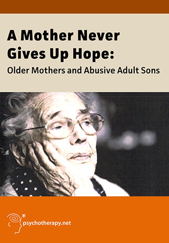 A Mother Never Gives Up Hope: Older Mothers and Abusive Adult Sons