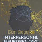 Dan Siegel on Interpersonal Neurobiology