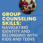 Group Counseling Skills: Navigating Identity and Belonging with Kids and Teens with Sam Steen